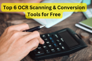 Top 6 OCR Scanning & Conversion Tools for Free
