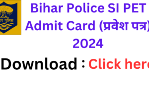 BIHAR Police SI PET Admit Card 2024